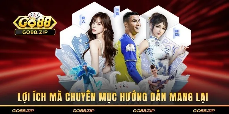 Lợi ích mà chuyên mục hướng dẫn mang lại cho hội viên 