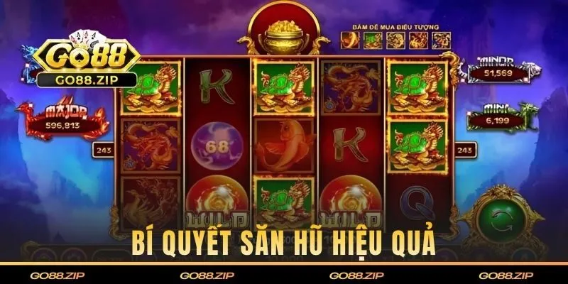 Bí quyết săn hũ hiệu quả giúp bạn tăng cơ hội trúng lớn