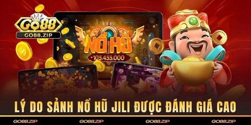 Lý do sảnh nổ hũ JILI được hội viên GO88 đánh giá cao